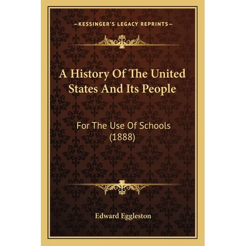 A History Of The United States And Its People: For The Use Of Schools (1888)