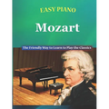 Easy Piano Mozart: The Friendly Way to Learn to Play the Classics