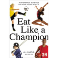 The Eat Like a Champion: Performance Nutrition for Your Young Athlete