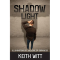 Shadow Light: Illuminations at the Edge of Darkness