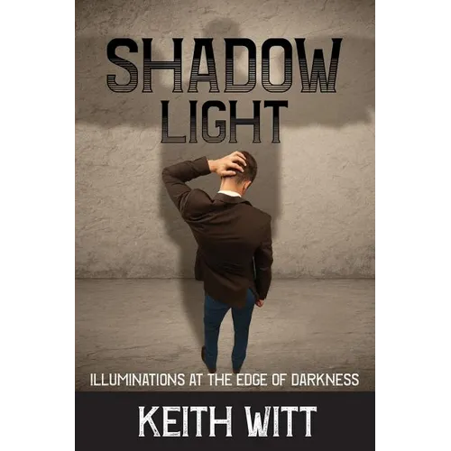 Shadow Light: Illuminations at the Edge of Darkness
