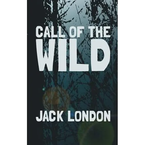 The Call of the Wild: Original and Unabridged