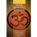 Seed Mantra Magick: Master the Primordial Sounds of the Universe