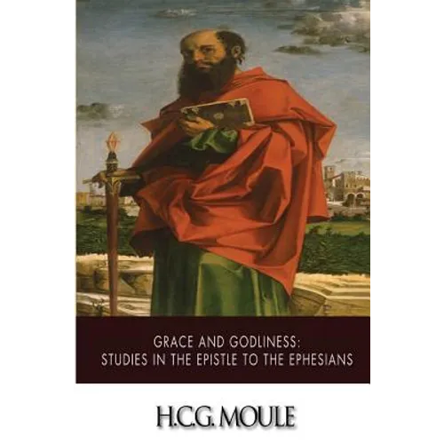 Grace and Godliness: Studies in the Epistle to the Ephesians