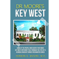 Dr. Moore's Key West: o A view of Key West through the eyes of a Georgia Cracker turned Freshwater Conch