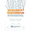Orchestrating Transformation: How to Deliver Winning Performance with a Connected Approach to Change