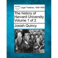 The history of Harvard University. Volume 1 of 2