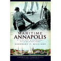 Maritime Annapolis: A History of Watermen, Sails & Midshipmen