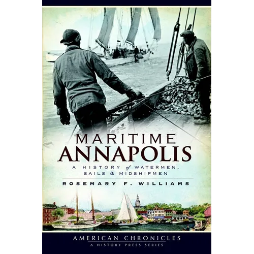 Maritime Annapolis: A History of Watermen, Sails & Midshipmen
