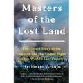 Masters of the Lost Land: The Untold Story of the Amazon and the Violent Fight for the World's Last Frontier