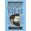 Bearded Gospel Men: The Epic Quest for Manliness and Godliness