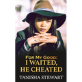 For My Good: I Waited, He Cheated