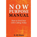 Now Purpose Manual: How to Find Your Life's Calling Today