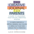 Creative Journal for Parents: A Guide to Unlocking Your Natural Parenting Wisdom