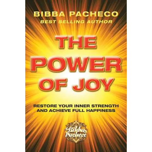 The Power of Joy: Restore Your Inner Strength and Achieve Full Happiness