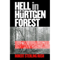 Hell in Hürtgen Forest: The Ordeal and Triumph of an American Infantry Regiment