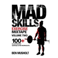Mad Skills Exercise Mixtape - Volume 2: 100+ Illustrated Garage Gym Workouts