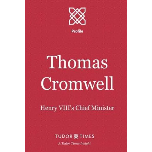 Thomas Cromwell: Henry VIII's Chief Minister