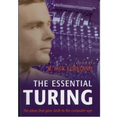 The Essential Turing: Seminal Writings in Computing, Logic, Philosophy, Artificial Intelligence, and Artificial Life Plus the Secrets of Eni