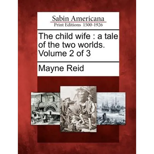 The Child Wife: A Tale of the Two Worlds. Volume 2 of 3