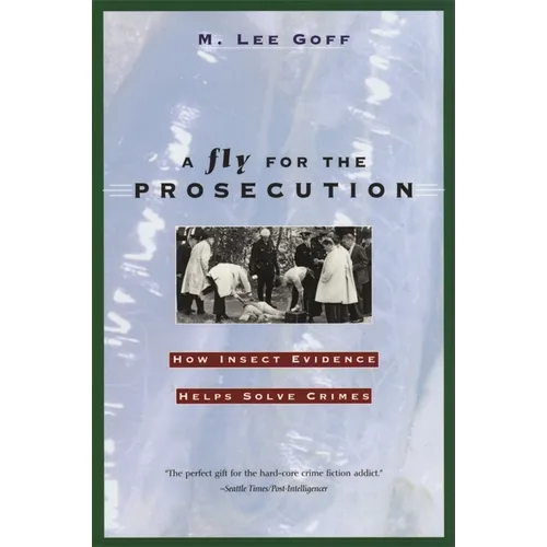 A Fly for the Prosecution: How Insect Evidence Helps Solve Crimes