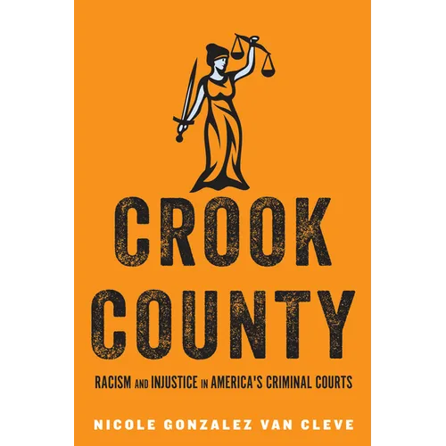 Crook County: Racism and Injustice in America's Largest Criminal Court