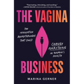 The Vagina Business: The Innovative Breakthroughs That Could Change Everything in Women's Health