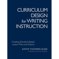 Curriculum Design for Writing Instruction: Creating Standards-Based Lesson Plans and Rubrics