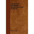 A Manual Of Osteopathic Manipulations And Treatment