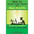 How to Swing Trade Stocks for High Profits: Low Risk High Probability Stock Trading for Beginners