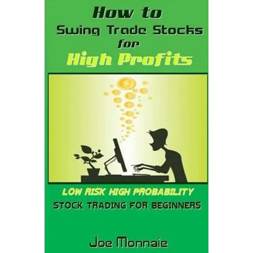 How to Swing Trade Stocks for High Profits: Low Risk High Probability Stock Trading for Beginners