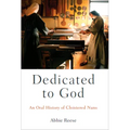 Dedicated to God: An Oral History of Cloistered Nuns