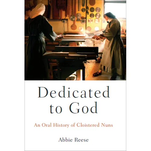 Dedicated to God: An Oral History of Cloistered Nuns