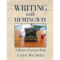 Writing with Hemingway: A Writer's Exercise Book