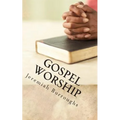 Gospel Worship: The Right Way of Drawing Near to God