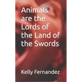 Animals are the Lords of the Land of the Swords