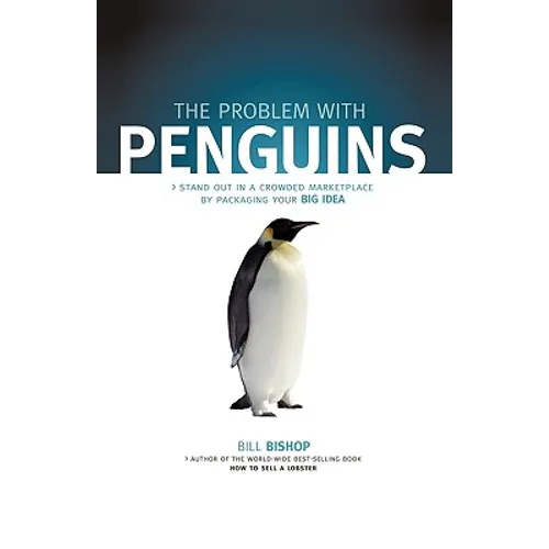 The Problem with Penguins: Stand Out in a Crowded Marketplace by Packaging Your BIG Idea