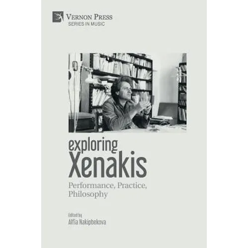 Exploring Xenakis: Performance, Practice, Philosophy