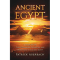 Ancient Egypt: A Guide to the Gods, Pharaohs, Dynasties, and Traditions of Ancient Egypt
