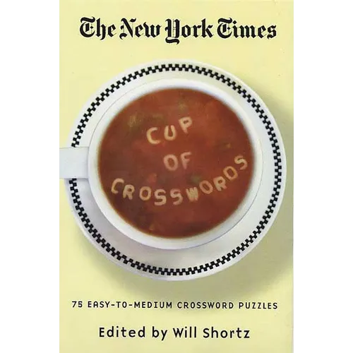 The New York Times Cup of Crosswords: 75 Easy-To-Medium Crossword Puzzles