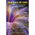 Fractals of God: A Psychologist's Near-Death Experience and Journeys into the Mystical