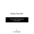 Mistakes Were Made: Prosecutorial Misjudgment or Misconduct