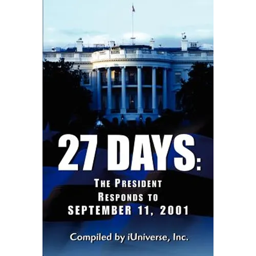 27 Days: The President Responds to September 11, 2001