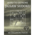 Hard to Extreme Jigsaw Sudoku - 300 Challenging Puzzles - Volume 3: Hard, Very Hard and Extremely Hard Irregularly-Shaped Sudoku Puzzle Book for Adult