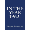 In the Year 1962.