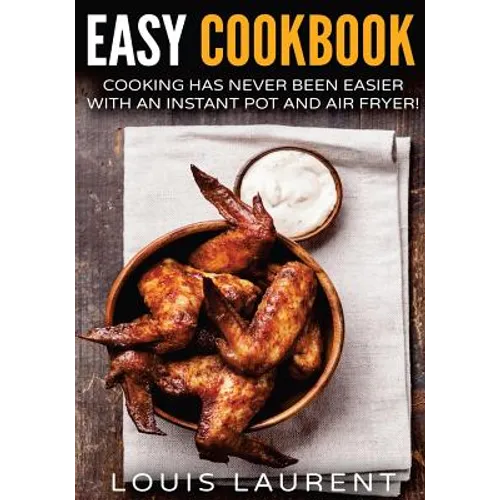 Air Fryer Cookbook: Cooking is easy with an Air Fryer and Instant Pot