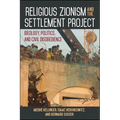 Religious Zionism and the Settlement Project: Ideology, Politics, and Civil Disobedience