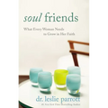 The Soul Friends: What Every Woman Needs to Grow in Her Faith