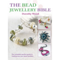 The Bead Jewellery Bible: The Complete Creative Guide to Making Your Own Bead Jewellery