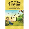 Never Squeeze a Honeybee! the Continuing Adventures of Nathaniel B. Oakes